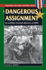 A Dangerous Assignment : An Artillery Forward Observer in World War II - eBook