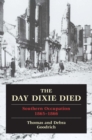 The Day Dixie Died : The Occupied South, 1865-1866 - eBook