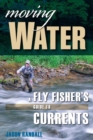 Moving Water : A Fly Fisher's Guide to Currents - eBook