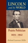 Lincoln and His World : Prairie Politician, 1834-1842 - eBook