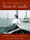 The Photography of Henry K. Landis : Pennsylvania and New York, 1886-1955 - eBook