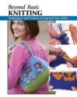 Beyond Basic Knitting : Techniques and Projects to Expand Your Skills - eBook