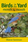 Birds in the Yard Month by Month : What's There and Why, and How to Attract Those That Aren't - eBook