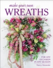 Make Your Own Wreaths : For Any Occasion in Any Season - eBook