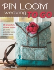 Pin Loom Weaving to Go : 30 Projects for Portable Weaving - eBook