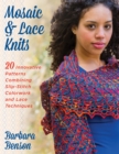 Mosaic & Lace Knits : 20 Innovative Patterns Combining Slip-Stitch Colorwork and Lace Techniques - eBook