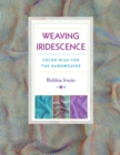 Weaving Iridescence : Color Play for the Handweaver - eBook