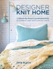 Designer Knit Home : 24 Room-By-Room Coordinated Knits to Create a Look You'll Love to Live In - eBook