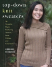 Top-Down Knit Sweaters : 16 Versatile Styles Featuring Texture, Lace, Cables, and Colorwork - eBook