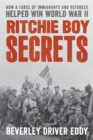 Ritchie Boy Secrets : How a Force of Immigrants and Refugees Helped Win World War II - Book