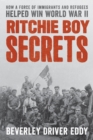 Ritchie Boy Secrets : How a Force of Immigrants and Refugees Helped Win World War II - eBook