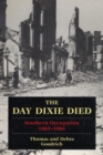 The Day Dixie Died : The Occupied South, 1865-1866 - Book