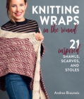 Knitting Wraps in the Round : 21 Inspired Shawls, Scarves, and Stoles - Book