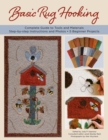 Basic Rug Hooking : * Complete guide to tools and materials * Step-by-step instructions and photos * 5 beginner projects - Book