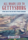 All Roads Led to Gettysburg : A New Look at the Civil War's Pivotal Battle - eBook
