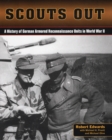 Scouts Out : A History of German Armored Reconnaissance Units in World War II - Book