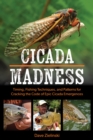 Cicada Madness : Timing, Fishing Techniques, and Patterns for Cracking the Code of Epic Cicada Emergences - Book