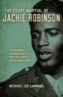 The Court-Martial of Jackie Robinson : The Baseball Legend's Battle for Civil Rights during World War II - Book