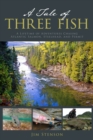 A Tale of Three Fish : A Lifetime of Adventures Chasing Atlantic Salmon, Steelhead, and Permit - Book