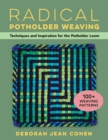 Radical Potholder Weaving : Techniques and Inspiration for the Potholder Loom; 100+ Weaving Patterns - Book