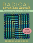 Radical Potholder Weaving : Techniques and Inspiration for the Potholder Loom; 100+ Weaving Patterns - eBook