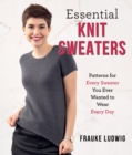 Essential Knit Sweaters : Patterns for Every Sweater You Ever Wanted to Wear Every Day - eBook
