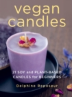 Vegan Candles : 21 Soy and Plant-based Candles for Beginners - Book