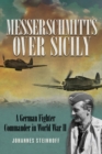 Messerschmitts Over Sicily : A German Fighter Commander in World War II - eBook
