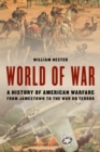 World of War : A History of American Warfare from Jamestown to the War on Terror - Book