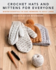 Crochet Hats and Mittens for Everyone : Winter Essentials in Sizes Newborn to Adult Large - Book