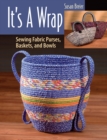 It's a Wrap : Sewing Fabric Purses, Baskets, and Bowls - Book