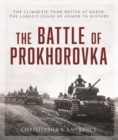 The Battle of Prokhorovka : The Tank Battle at Kursk, the Largest Clash of Armor in History - Book