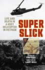 Super Slick : Life and Death in a Huey Helicopter in Vietnam - Book