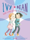 Ivy and Bean: Take Care of the Babysitter - Book 4 - Book