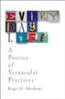 Everyday Life : A Poetics of Vernacular Practices - eBook