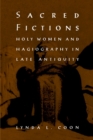 Sacred Fictions : Holy Women and Hagiography in Late Antiquity - eBook
