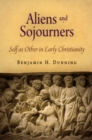 Aliens and Sojourners : Self as Other in Early Christianity - eBook