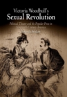 Victoria Woodhull's Sexual Revolution : Political Theater and the Popular Press in Nineteenth-Century America - eBook