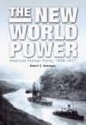 The New World Power : American Foreign Policy, 1898-1917 - eBook