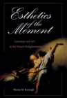 Esthetics of the Moment : Literature and Art in the French Enlightenment - eBook