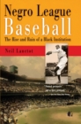 Negro League Baseball : The Rise and Ruin of a Black Institution - eBook