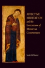 Affective Meditation and the Invention of Medieval Compassion - eBook