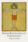 Images, Iconoclasm, and the Carolingians - eBook