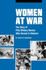 Women at War : The Story of Fifty Military Nurses Who Served in Vietnam - eBook