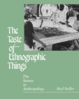The Taste of Ethnographic Things : The Senses in Anthropology - eBook