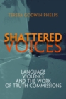 Shattered Voices : Language, Violence, and the Work of Truth Commissions - eBook