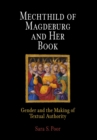 Mechthild of Magdeburg and Her Book : Gender and the Making of Textual Authority - eBook