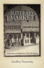The Literary Market : Authorship and Modernity in the Old Regime - eBook