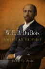 W. E. B. Du Bois, American Prophet - eBook