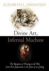 Divine Art, Infernal Machine : The Reception of Printing in the West from First Impressions to the Sense of an Ending - eBook